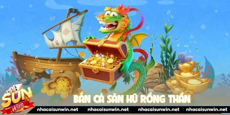 bắn cá săn hũ Rồng Thần