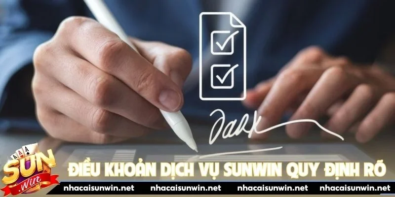 Điều khoản dịch vụ Sunwin quy định rõ ràng