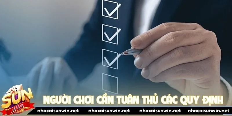Người chơi cần tuân thủ các quy định từ cổng game