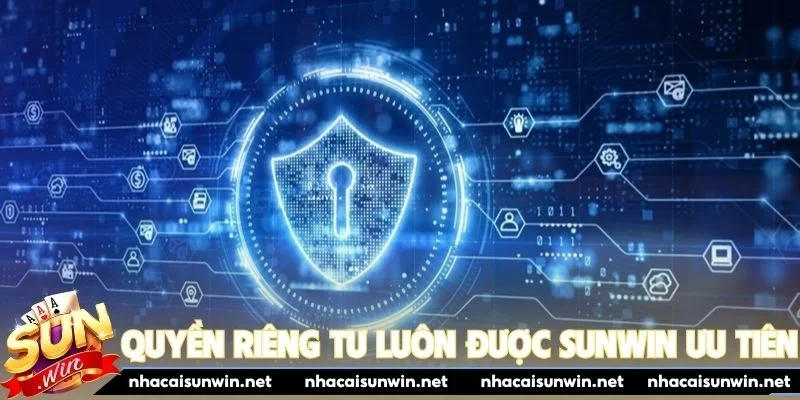 Quyền riêng tư luôn được Sunwin ưu tiên hàng đầu